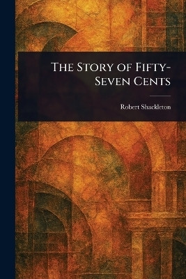 The Story of Fifty-Seven Cents(English, Paperback, Shackleton Robert)