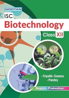 Isc Biotechnology 12th (English, Paperback, Tripathi,Saxena,Pandey)  - NOOTAN ISC Bio-Technology for Class 12 (Academic year 2024-25)-Nageen Prakashan(English, Paperback, Tripathi,Saxena,Pandey)