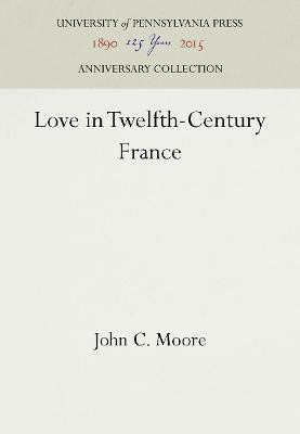 Love in Twelfth-Century France(English, Hardcover, Moore John C.)