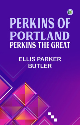 Perkins of Portland: Perkins The Great(Paperback, Ellis Parker Butler)