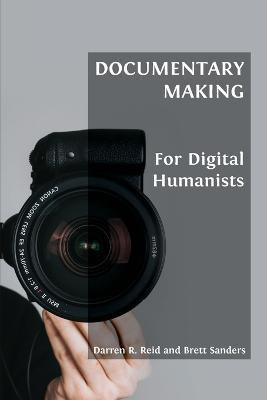 Documentary Making for Digital Humanists(English, Paperback, R Reid Darren)