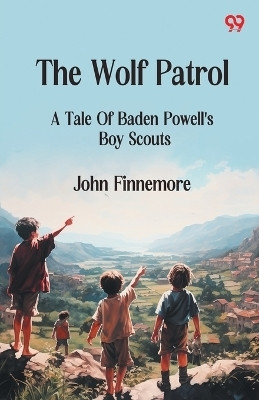 The Wolf PatrolA Tale Of Baden Powell's Boy Scouts (Edition1)(English, Paperback, Finnemore John)