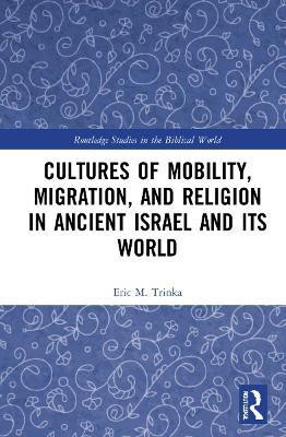 Cultures of Mobility, Migration, and Religion in Ancient Israel and Its World(English, Hardcover, Trinka Eric M.)