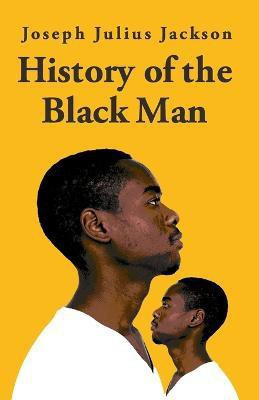 History Of The Black Man-Joseph Julius Jackson(English, Paperback, Joseph Julius Jackson)