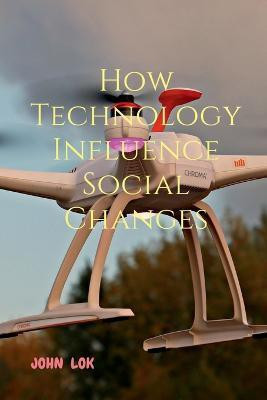 How Technology Influence Social Changes(English, Paperback, Lok John)
