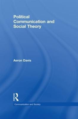 Political Communication and Social Theory(English, Hardcover, Davis Aeron)