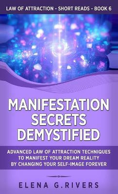 Manifestation Secrets Demystified(English, Hardcover, Rivers Elena G)