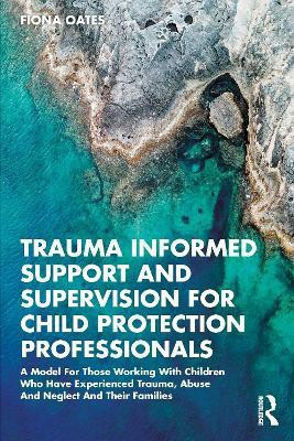 Trauma Informed Support and Supervision for Child Protection Professionals(English, Paperback, Oates Fiona)