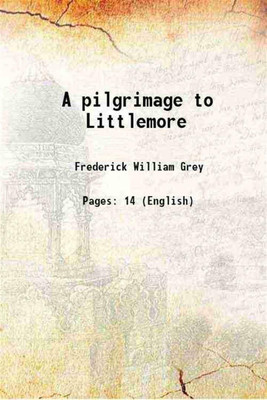A pilgrimage to Littlemore 1888 [Hardcover](Hardcover, Frederick William Grey)