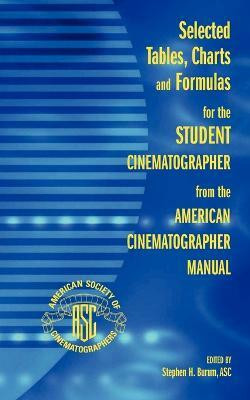 Selected Tables, Charts and Formulas for the Student Cinematographer from the American Cinematographer Manual(English, Paperback, unknown)