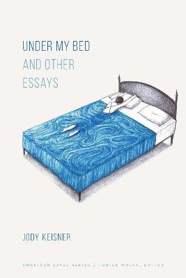 Under My Bed and Other Essays(English, Paperback, Keisner Jody)