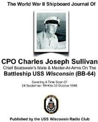 The World War II Shipboard Journal of CPO Charles Joseph Sullivan(English, Paperback, Radio Club USS Wisconsin)