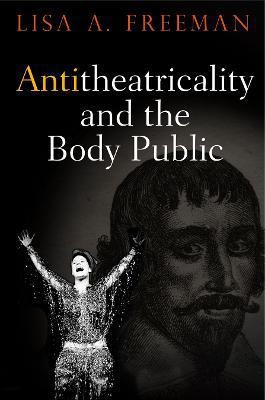 Antitheatricality and the Body Public(English, Paperback, Freeman Lisa A.)