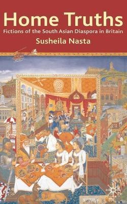 Home Truths: Fictions of the South Asian Diaspora in Britain(English, Electronic book text, Nasta Susheila)