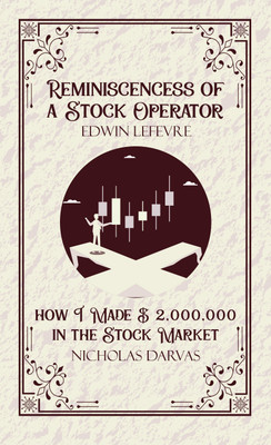 Reminiscencess of a Stock Operator & How I Made 2,000,000 in the Stock Market (Edition1st)(English, Hardcover, Edwin LeFevre Nicholas Darvas)