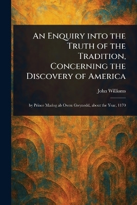 An Enquiry Into the Truth of the Tradition, Concerning the Discovery of America(English, Paperback, Williams John)