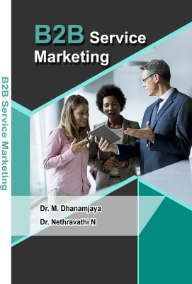 B2B SERVICE MARKETING(Paperback, Dr. M. DHANAMJAYA Dr. NETHRAVATHI N)