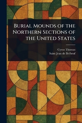 Burial Mounds of the Northern Sections of the United States(English, Paperback, Thomas Cyrus)
