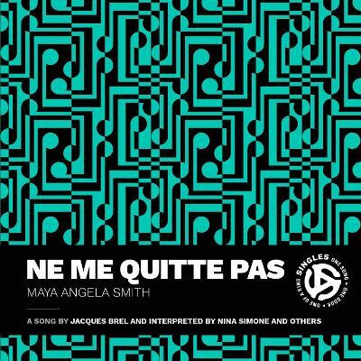 Ne Me Quitte Pas(English, Paperback, Smith Maya Angela)