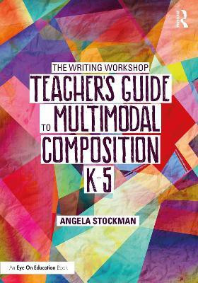 The Writing Workshop Teacher's Guide to Multimodal Composition (K-5)(English, Paperback, Stockman Angela)