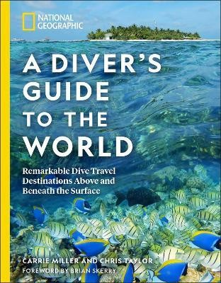 National Geographic A Diver's Guide to the World(English, Paperback, Miller Carrie)