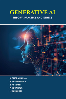 Generative AI: Theory, Practice and Ethics(Hardcover, K.SUBRAMANIAN, S.VELMURUGAN, B.ABIRAMI, P.YUVARAJA, L.HALDURAI)