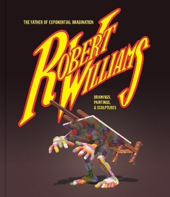 Robert Williams: The Father Of Exponential Imagination(English, Hardcover, Williams Robert)