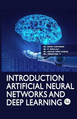 Introduction Artificial Neural Networks and Deep Learning(Paperback, Mr. RNSK KARTHEEK Mr. P. MOULALI Mr. ADITYA UDAY DIWAN Ms. PRANITHA. P)