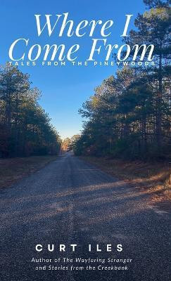 Where I Come From(English, Hardcover, Iles Curt)