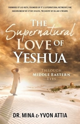 The Supernatural Love of Yeshua Through Middle Eastern Eyes(English, Paperback, Attia Mina Dr)