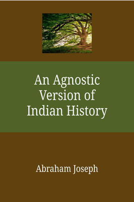 An Agnostic Version of Indian History  - nil(English, Paperback, Abraham Joseph)