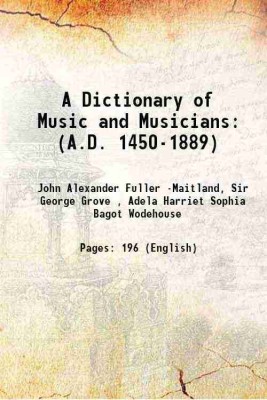 A Dictionary of Music and Musicians: (A.D. 1450-1889) 1890 [Hardcover](Hardcover, John Alexander Fuller -Maitland, Sir George Grove , Adela Harriet Sophia Bagot Wodehouse)