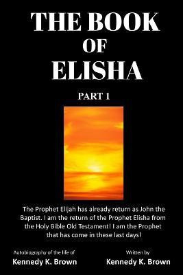 The Book of Elisha(English, Paperback, Brown Kennedy King)
