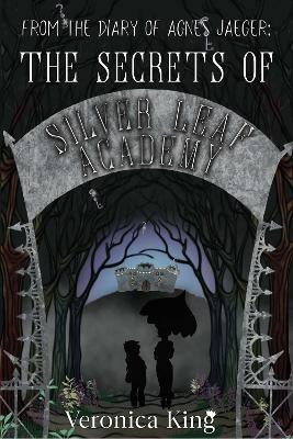 From the Diary of Agnes Jaeger: The Secrets of Silver Leaf Academy(English, Paperback, King Veronica)
