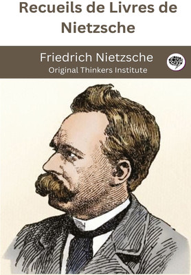 Recueils de Livres de Nietzsche(Hardcover, Friedrich Nietzsche, Original Thinkers Institute)