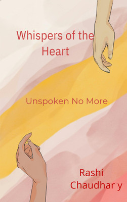 Whispers of the Heart Unspoken No More(Paperback, Rashi Chaudhary)