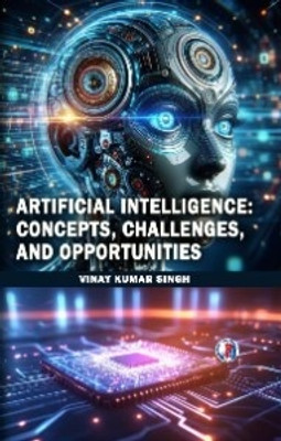 Artificial Intelligence: Concepts, Challenges,and Opportunities(Paperback, Vinay Kumar Singh)