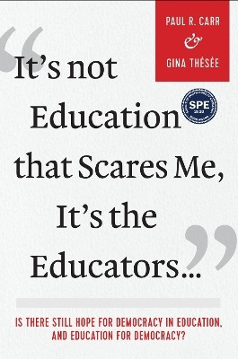 It's not Education That Scares Me, It's the Educators...(English, Paperback, Carr Paul R.)