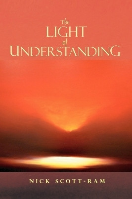 The Light of Understanding(English, Paperback, Scott-Ram Nick)