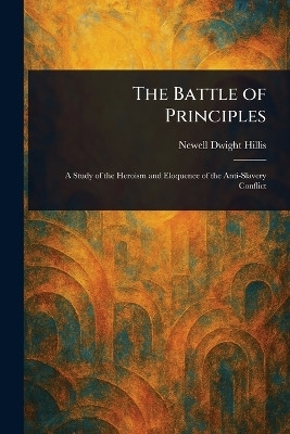 The Battle of Principles(English, Paperback, Hillis Newell Dwight)