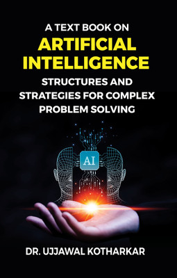 A Text book on Artificial Intelligence : Structures and Strategies for Complex Problem Solving(Paperback, Dr. Ujjawal Kotharkar)