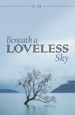 Beneath a Loveless Sky(English, Paperback, C M)