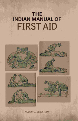 The Indian Manual Of First Aid(Paperback, Robert J. Blackham)