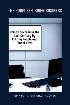 The Purpose-Driven Business(English, Paperback, Dr Yogendra Singh Yadav)