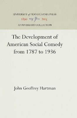 The Development of American Social Comedy from 1787 to 1936(English, Electronic book text, Hartman John Geoffrey)