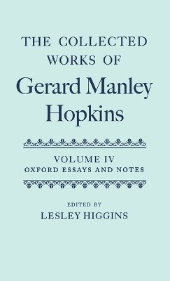 The Collected Works of Gerard Manley Hopkins: Volume IV: Oxford Essays and Notes 1863-1868(English, Hardcover, unknown)