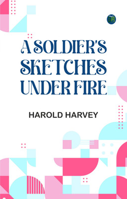 A Soldier's Sketches Under Fire(Paperback, Harold Harvey)