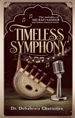 Timeless Symphony - The Melodies of Md Rafi Saheeb and Indian Classical Music(Paperback, Debabrata Chatterjee)