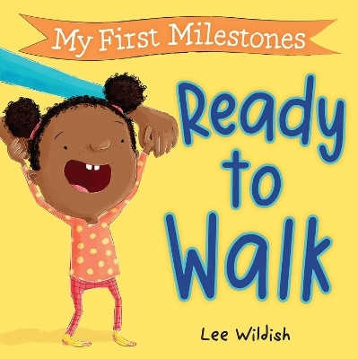 My First Milestones: Ready to Walk(English, Board book, Wildish Lee)
