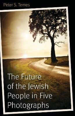 The Future of the Jewish People in Five Photographs(English, Hardcover, Temes Peter S.)